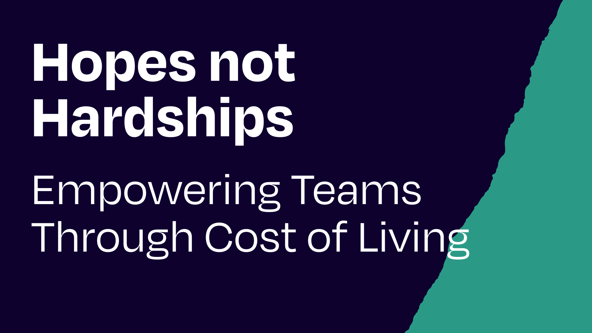 Hopes not hardships: empower teams to deal with rising costs of living!